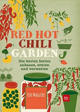 Red Hot Chili Garden: Die besten Sorten anbauen, ernten und verwerten -