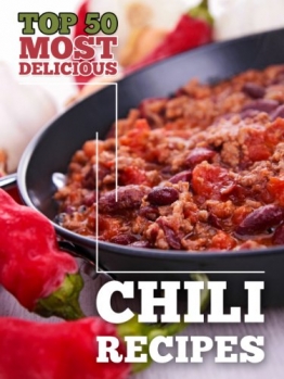 Top 50 Most Delicious Chili Recipes (Recipe Top 50's Book 23) (English Edition) -